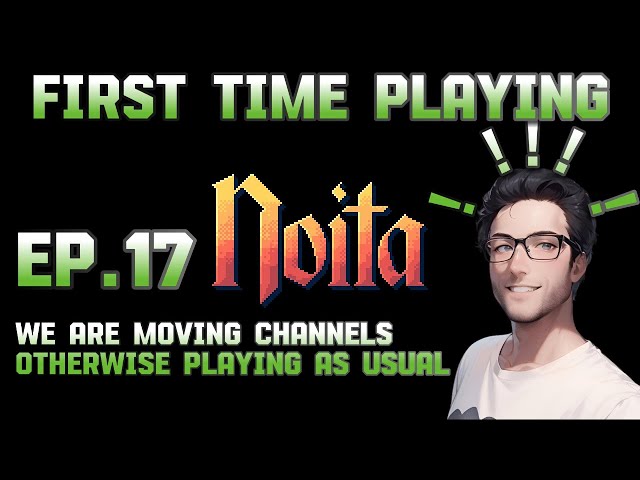 A Dude Playing Noita For the First Time, EP.17 We are moving channels, otherwise playing as usual