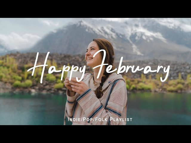 Happy February | Songs helps you stay bright and happy | Best Indie/Pop/Folk/Acoustic Playlist