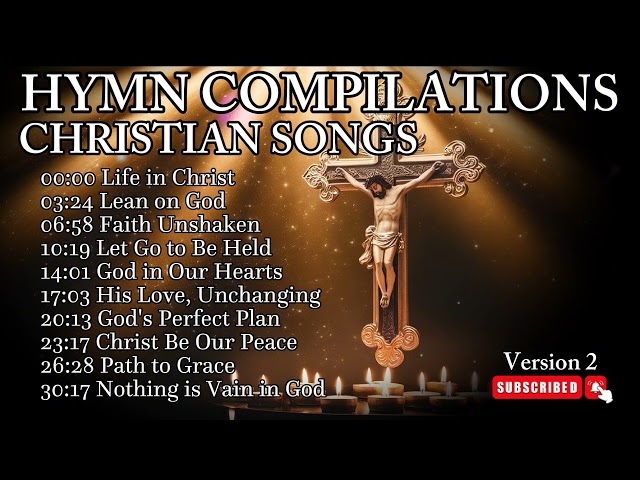 HYMN COMPILATIONS | TOP CHIRSTIAN SONG | GOD IN OUR HEARTS