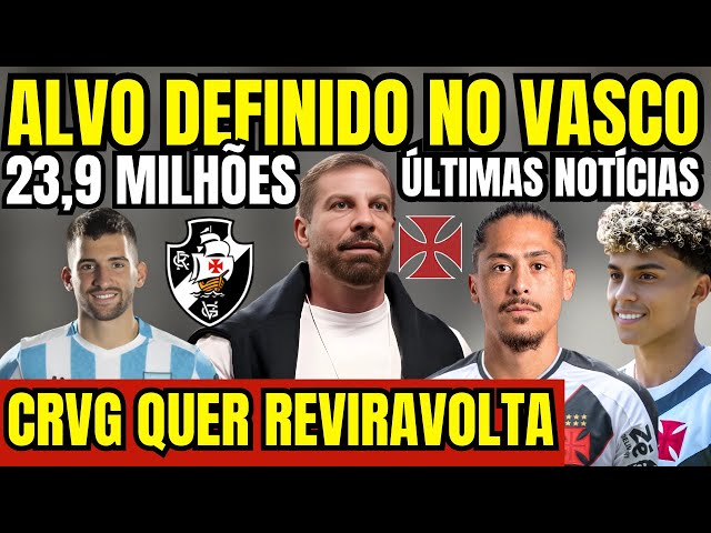 ÚLTIMA HORA! VASCO QUER REVIRAVOLTA! ALVO DEFINIDO PARA O ATAQUE! 23,9 MILHÕES NA MESA! NOVIDADES!