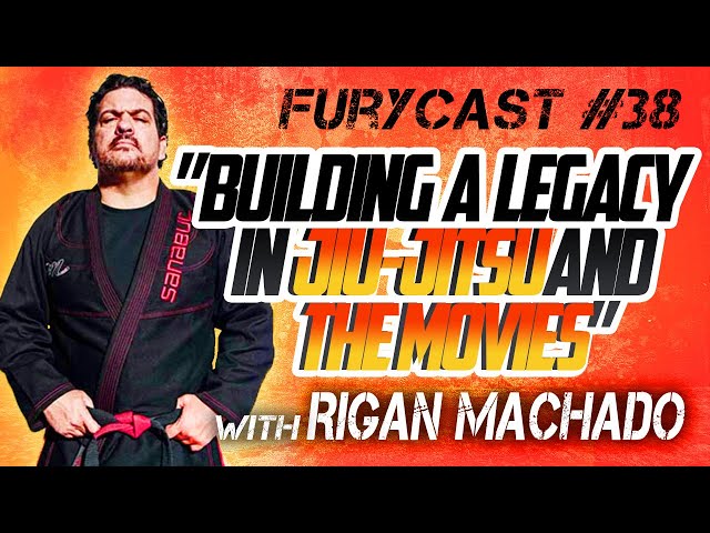 FURYCAST • “Building A Legacy In Jiu-Jitsu” W/ Rigan Machado