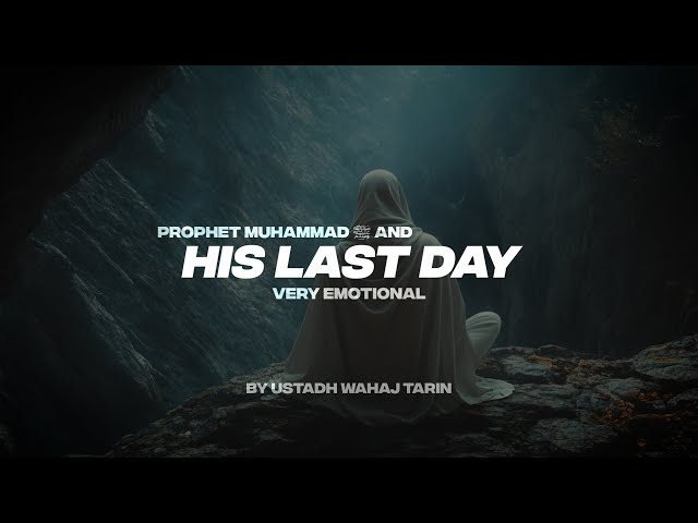 PROPHET MUHAMMAD (ﷺ) AND HIS LAST DAY | VERY EMOTIONAL