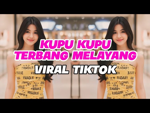 DJ KUPU KUPU TERBANG MELAYANG REMIX VIRAL TIKTOK TERBARU