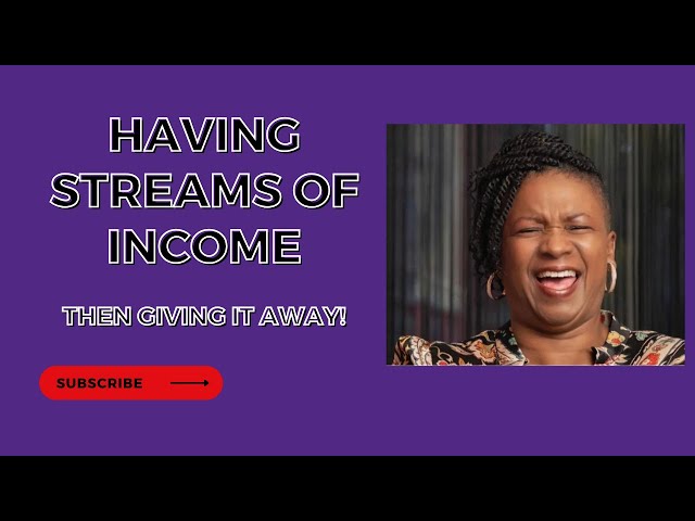 Multiple streams of income & Giving it away.