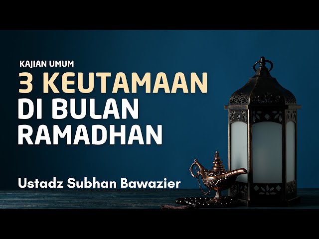 3 KEUTAMAAN DI BULAN RAMADHAN || Ust. Subhan Bawazier