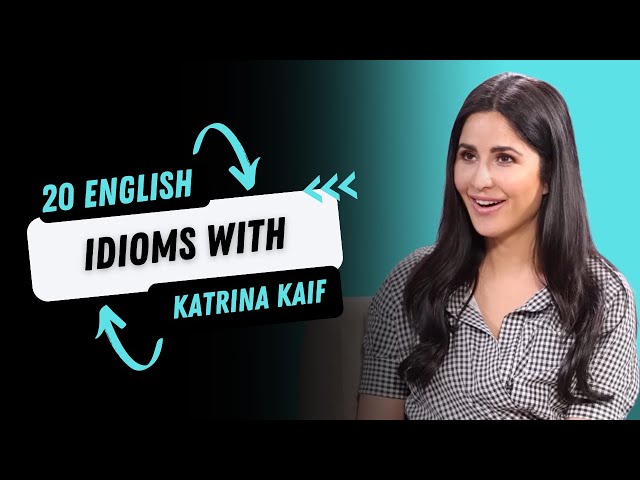 20 English idioms with Katrina Kaif