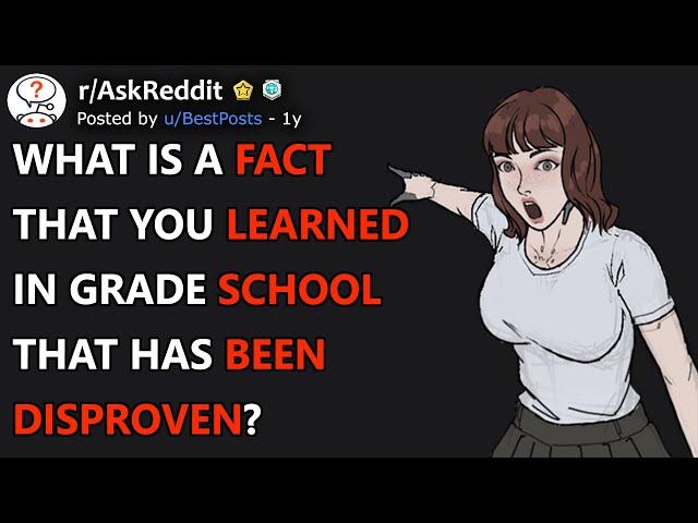 What Is A Fact That You Learned In Grade School That Has Been Disproven? (r/AskReddit)