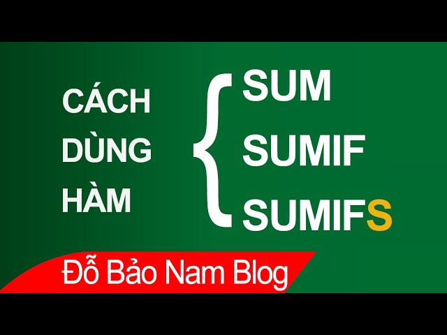 Cách dùng hàm Sum, Sumif, Sumifs trong Excel qua ví dụ cực hay