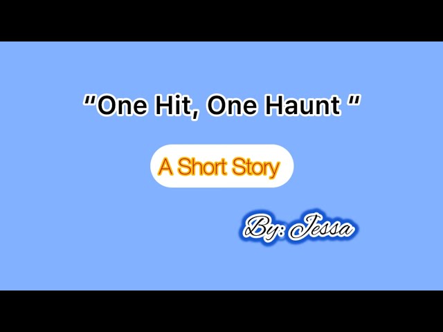 “One Hit, One Haunt” a Short Story by Jessa