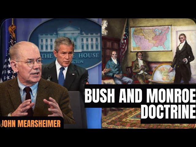 Bush and Monroe Doctrine with John Mearsheimer #history