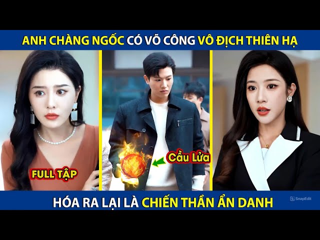 Anh Chàng Ngốc Có Võ Công Vô Địch Thiên Hạ, Hóa Ra Lại Là Chiến Thần  Ẩn Danh | review phim hay