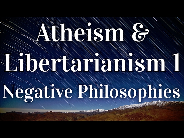 Atheism and Libertarianism 1: Negative Philosophies