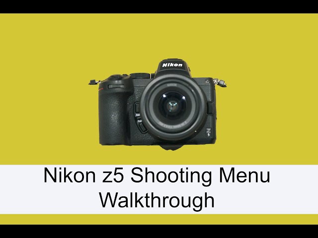 The Nikon Z5 Shooting Menu Walkthrough