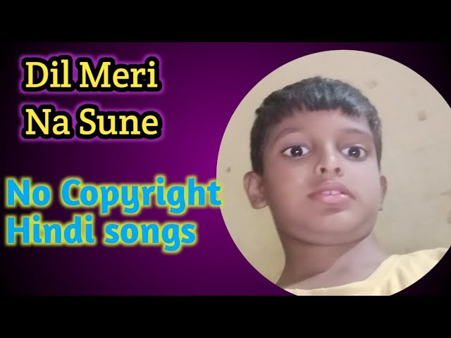 Dil Meri Na Sune/No Copyright Hindi songs/Beautiful Song