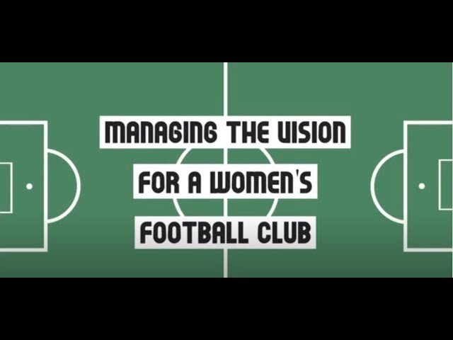 Managing the Vision for a Women's Football Club (Part 2)