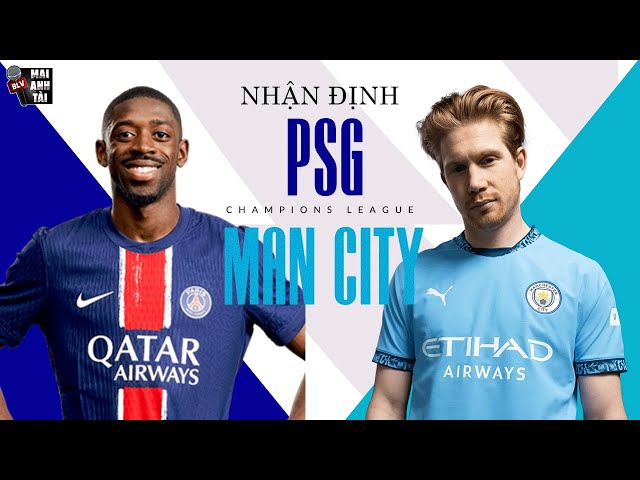 PSG - MAN CITY (CHAMPIONS LEAGUE): KHÔNG ĐƯỢC PHÉP THẤT BẠI, ĐẠI CHIẾN GIỮA 2 ÔNG LỚN CÙNG KHỔ!