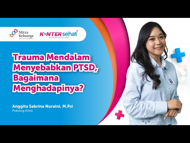 Mengenal PTSD, Gangguan yang Berawal dari Trauma Mendalam - Anggita Sabrina N, M.Psi., Psikolog