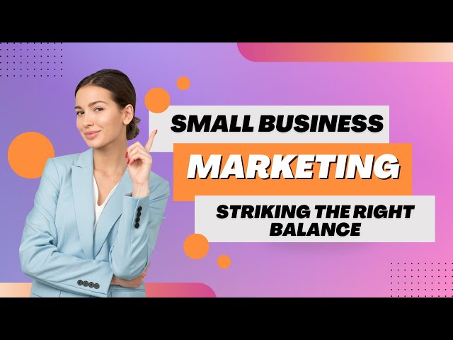 Small Business Marketing: Striking the Perfect Balance Between Old and New Strategies