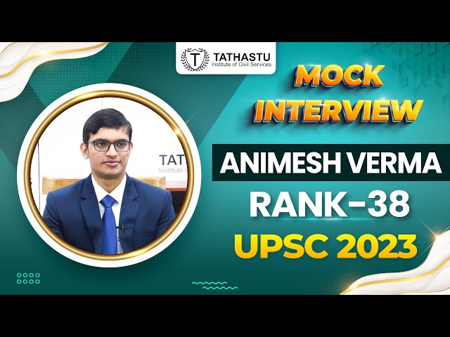 Animesh Verma, UPSC Rank 38 | UPSC Topper 2023 | Mock Interview | Tathastu ICS