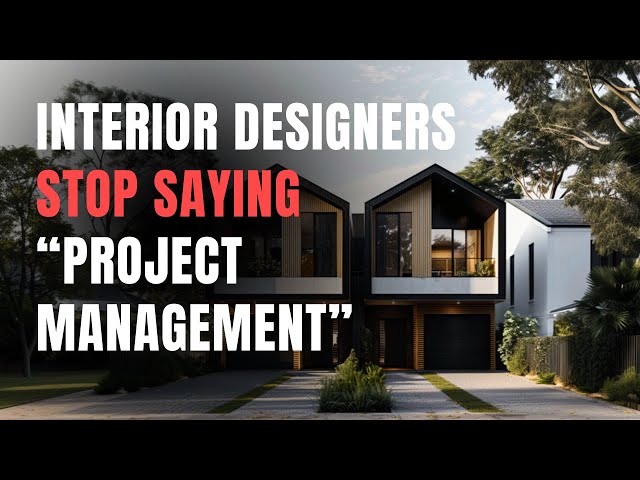 Stop Saying “Interior Design Project Management” – IT'S WRONG