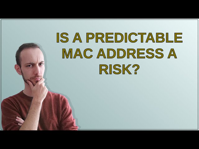 Security: Is a predictable MAC address a risk?