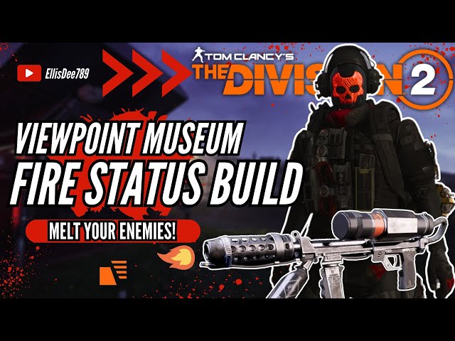 ViewPoint Museum FIRE STATUS EFFECT ECLIPSE PROTOCOL BUILD - The Division 2