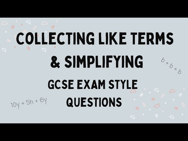 Collecting Like Terms & Simplifying: GCSE Exam Practice Questions