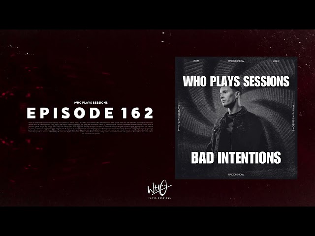 Wh0 Plays Sessions Episode 162: Bad Intentions In The Mix - House & Tech House DJ Mix!