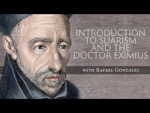 Introduction to Suarism and the Doctor Eximius (Francisco Suárez)