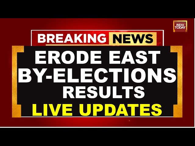 Erode East By-Elections Results 2025 LIVE: Who Will Win Erode East Seat? | India Today Live