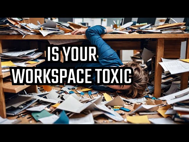 Is Your Workspace Toxic? The Hidden Factors Ruining Your Productivity