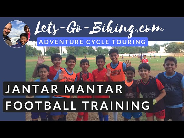 Part 192 - Jantar Mantar and Football Training in India - World Cycle Tour - 2018