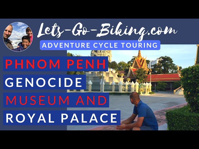 Part 220 - Phnom Penh Genocide Museum and Royal Palace - World Cycle Tour 2018