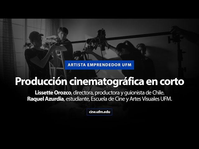 Artista emprendedor UFM: Producción cinematográfica en corto