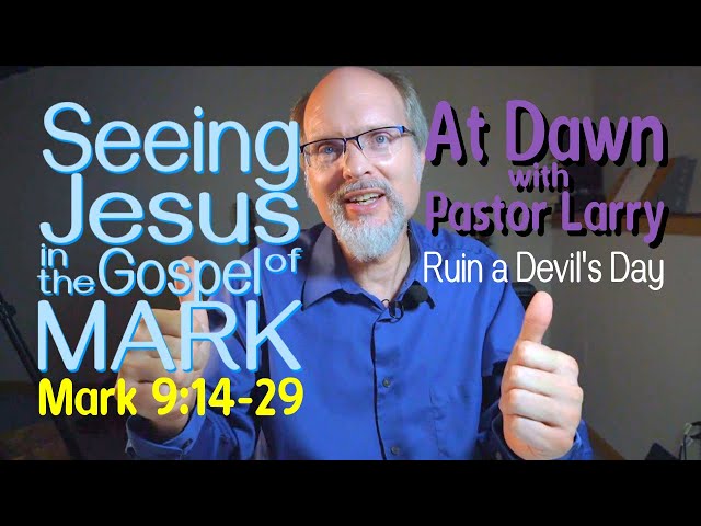 Seeing Jesus in the Gospel of MARK 9:14-29 Ruin a Devil's Day