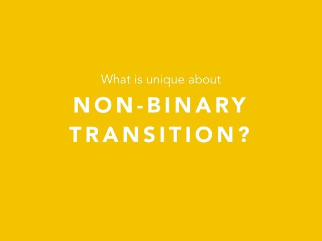 Non-Binary Transition - Part 2: What is Transition?