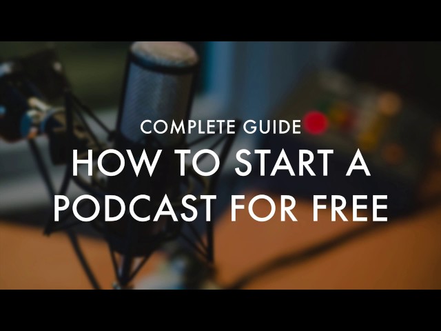 How To Start A Podcast For Free: Complete Guide