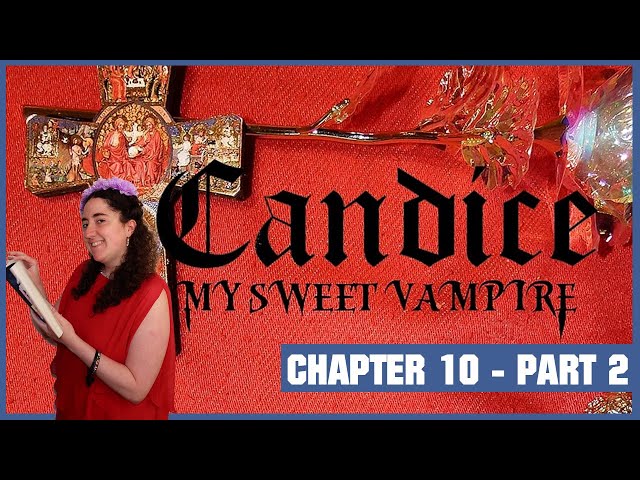 Chapter 10 Part 2 - My Sweet Vampire Candice By Teresita Blanco the artsy sister