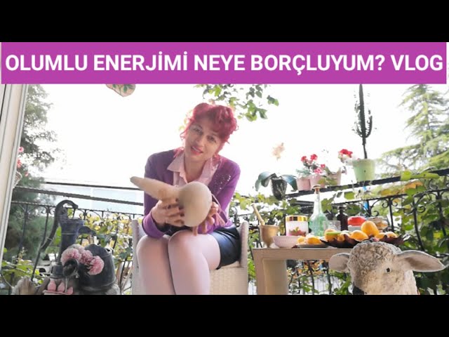 OLUMLU ENERJİMİ NEYE BORÇLUYUM?  VLOG