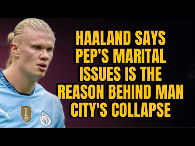 3 Wins in 16 Games?!😱 Haaland CONFIRMS PEP’S MARRIAGE CRISIS Behind Man City’s Shocking Downfall!💔😭