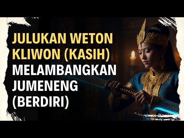 JULUKAN WETON KLIWON MELAMBANGKAN JUMENENG (BERDIRI)