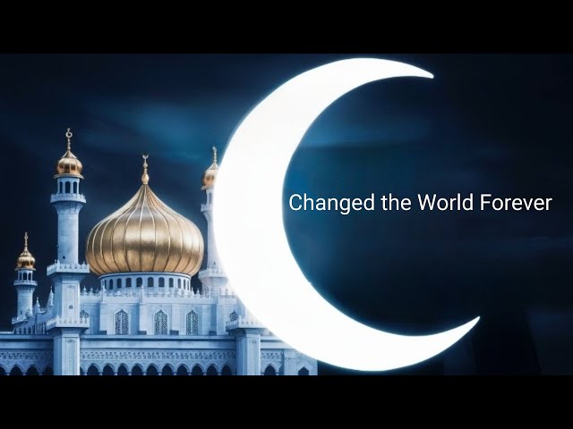 How Prophet Muhammad Changed The World Forever