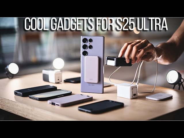 12 COOL GADGETS FOR SAMSUNG GALAXY S25 ULTRA IN 2025