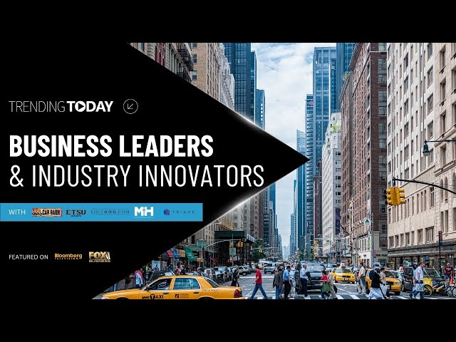 BUSINESS LEADERS & INDUSTRY INNOVATORS | Trending Today