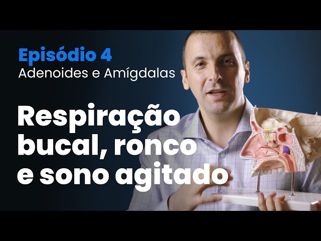 Tudo sobre Amígdalas e Adenoide | Episódio 04 - Respiração Bucal, Ronco e Sono Agitado