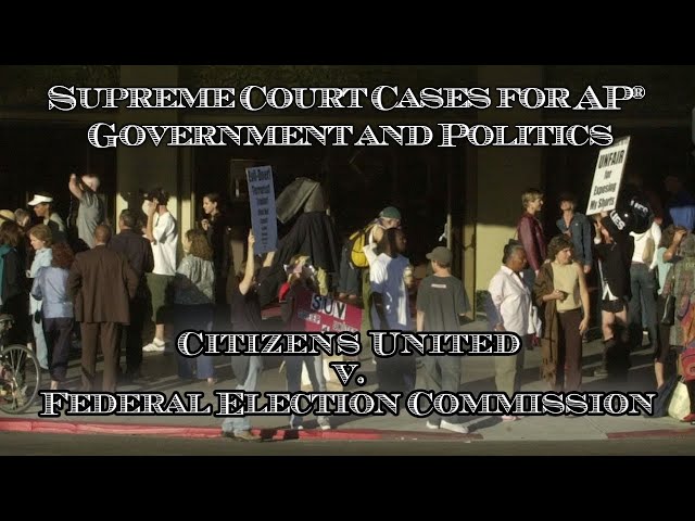 Supreme Court Cases for AP® Government and Politics – Citizens United v. Federal Election Commission