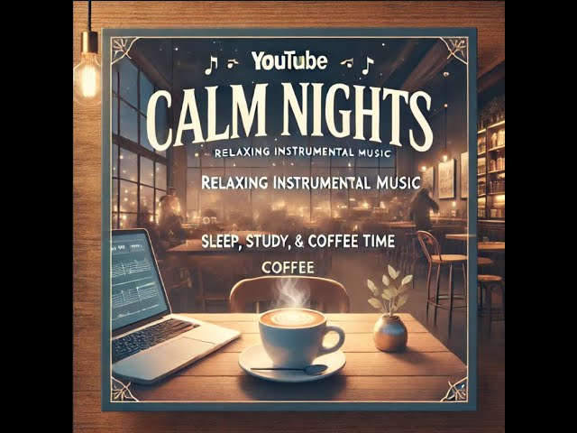 Calm Nights: Relaxing Instrumental Music for Sleep, Study, Work, & Coffee Time