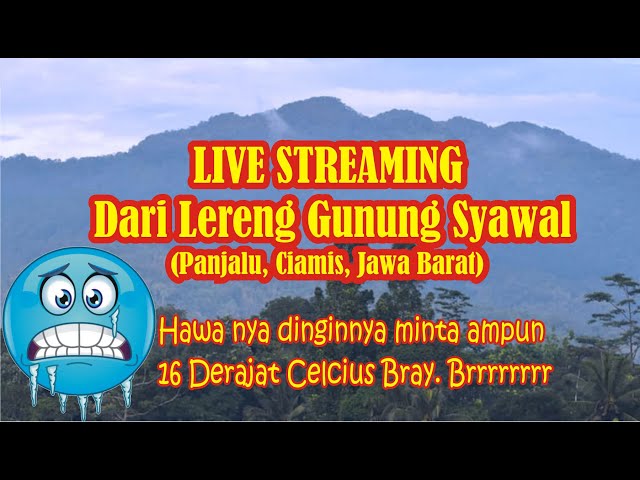 🔴 LIVE Dari Lereng Gunung Syawal Panjalu Ciamis Jawa Barat