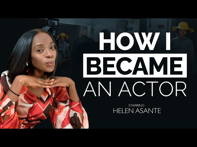 How I Became An Actor | My Journey To Becoming An Actor | Helen Asante