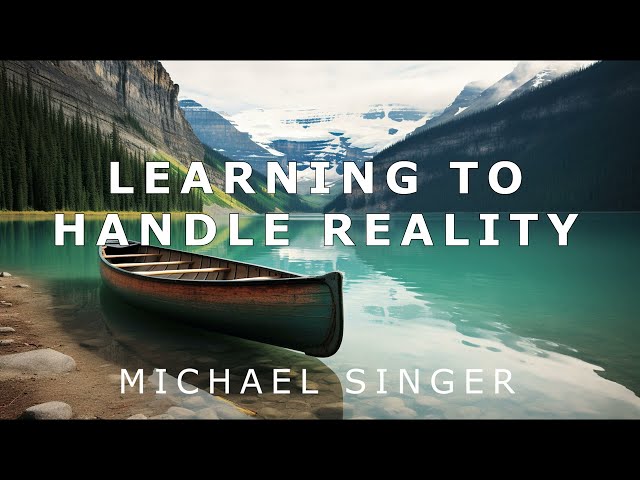 Michael Singer - Learning to Handle Reality